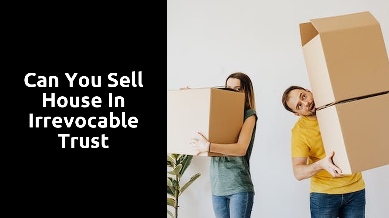 can you sell house in irrevocable trust